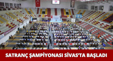 Sivas’taki Türkiye Satranç Şampiyonası Başladı!
