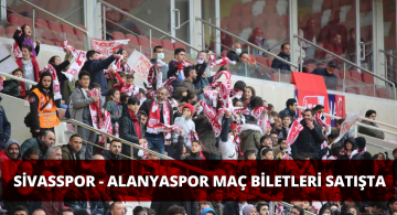 Sivasspor – Alanyaspor Maçının Biletleri Satışa Sunuldu