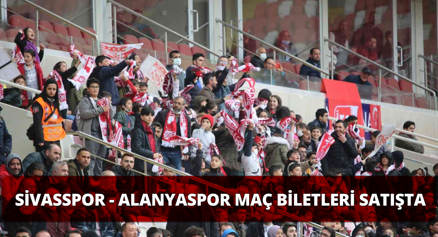 Sivasspor – Alanyaspor Maçının Biletleri Satışa Sunuldu