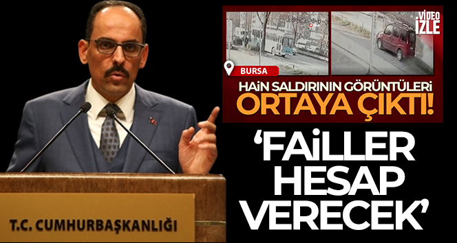 Sözcü Kalın: ‘Failler hesap verecek’