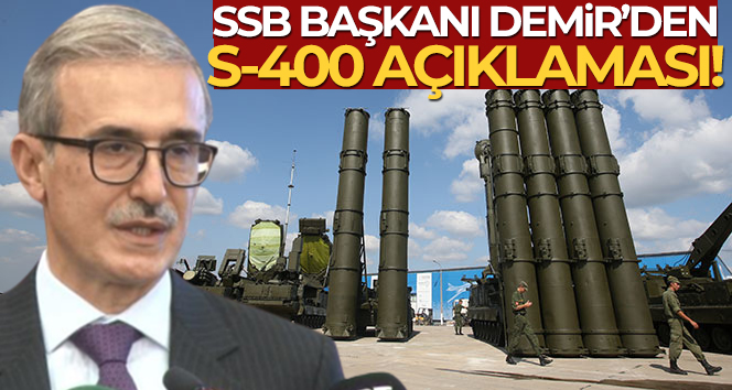 SSB Başkanı Demir’den S-400 açıklaması