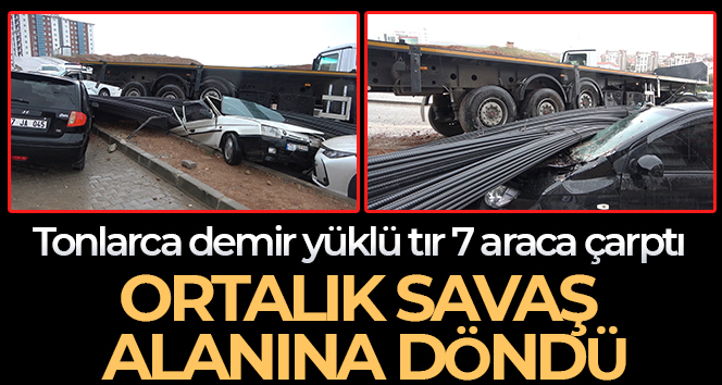 Tonlarca demir yüklü tır 7 araca çarptı, ortalık savaş alanına döndü