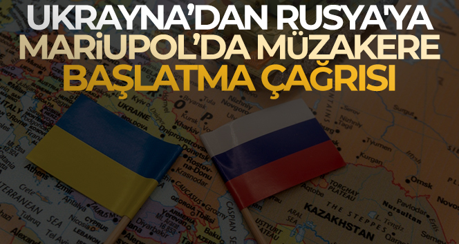 Ukrayna’dan Rusya’ya, Mariupol’da müzakere başlatma çağrısı