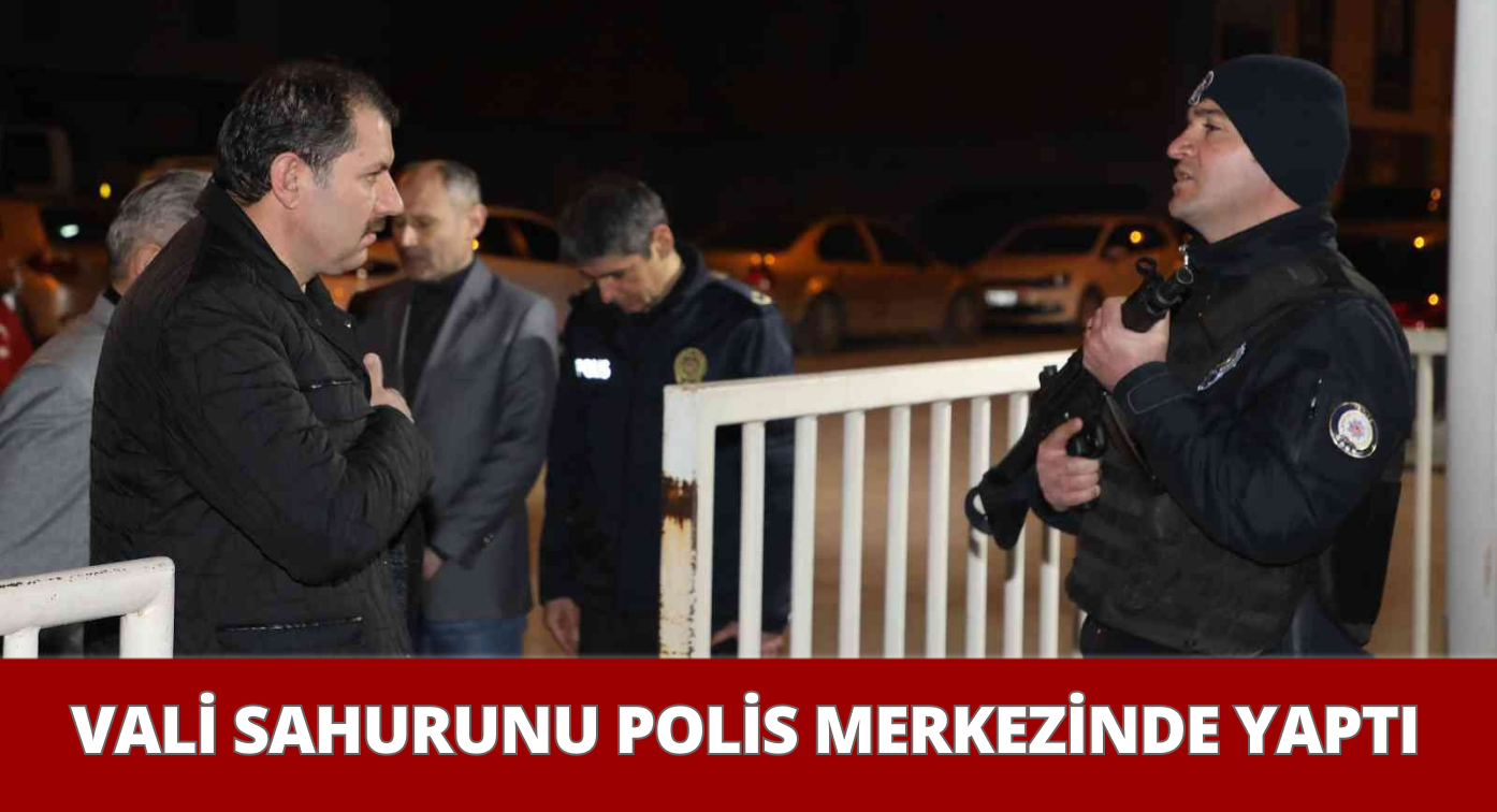 Vali Ayhan Polis Merkezinde Sahur Yaptı