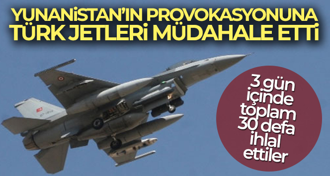 Yunanistan’ın provokasyonuna Türk jetleri müdahale etti