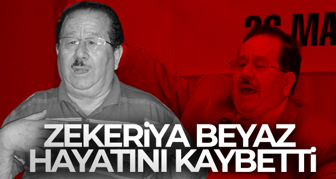 Zekeriya Beyaz hayatını kaybetti | Zekeriya Beyaz neden öldü?