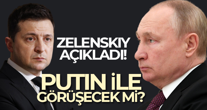 Zelenskiy’den ‘Putin ile görüşme gerçekleşmeyebilir’ mesajı