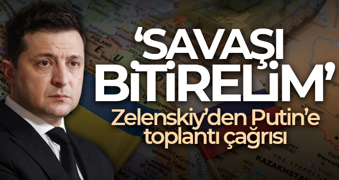 Zelenskiy’den Putin’e toplantı çağrısı