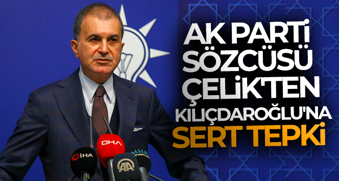AK Parti Sözcüsü Çelik’ten Kılıçdaroğlu’na sert tepki !