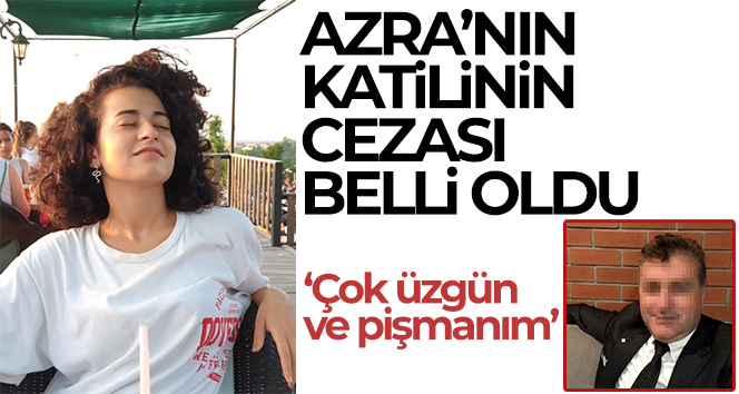 Azra’nın katiline ağırlaştırılmış müebbet