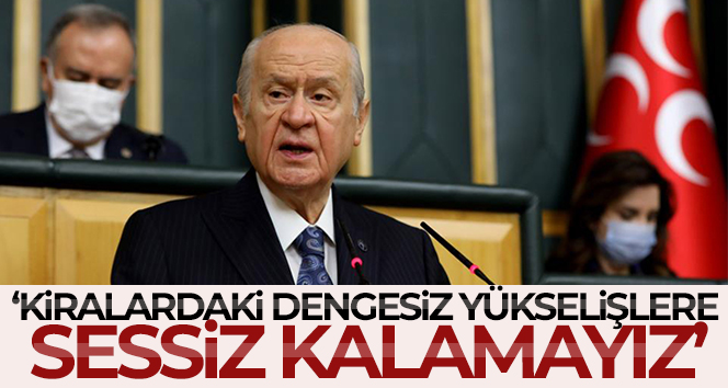 Bahçeli: ‘Kiralardaki dengesiz yükselişlere sessiz kalamayız’