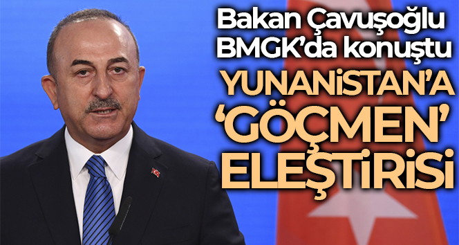 Bakan Çavuşoğlu’ndan BMGK’da Yunanistan’a ‘göçmen’ eleştirisi