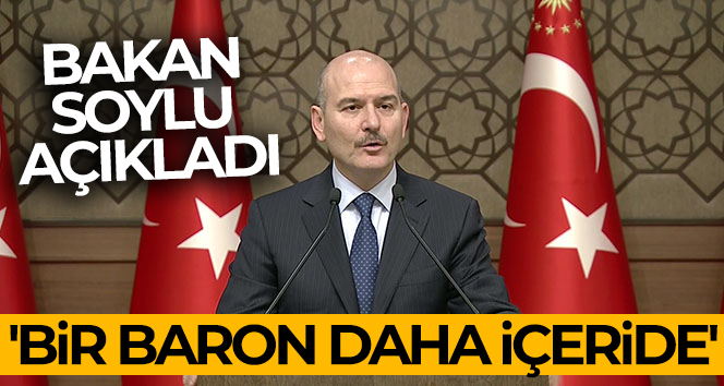 Bakan Soylu açıkladı! ‘Bir baron daha içeride’