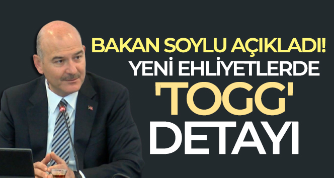 Bakan Soylu açıkladı: Yeni ehliyetlerde ‘TOGG’ detayı