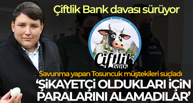 Çiftlikbank davasında konuşan Tosuncuk müştekileri suçladı!