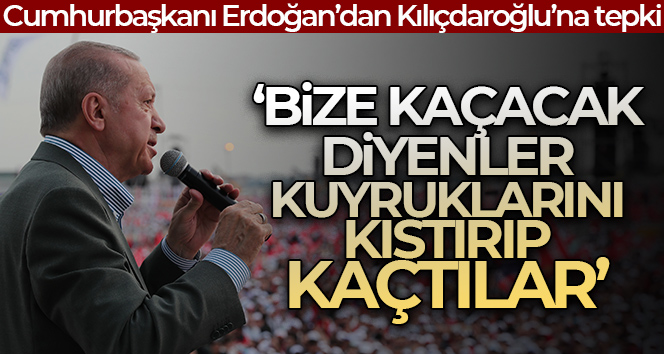 Cumhurbaşkanı Erdoğan: ‘Bize kaçacak diyenler kuyruklarını kıstırıp kaçtılar’