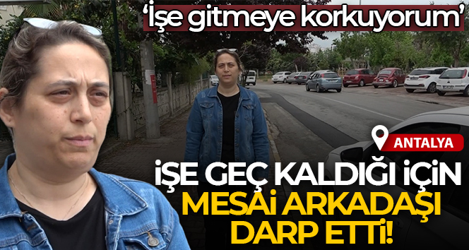 Geç kaldığı iddiasıyla mesai arkadaşı tarafından sokak ortasında darp edildi