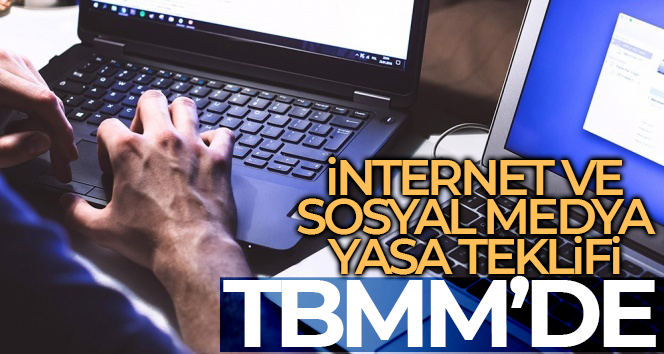 İnternet medyası ve sosyal medyaya yönelik düzenlemeler içeren kanun teklifi Meclis’e sunuldu