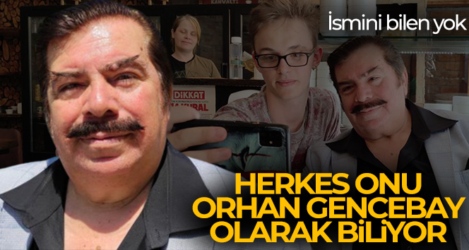 İsmini bilen yok…Herkes onu Orhan Gencebay olarak biliyor