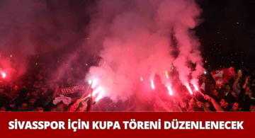 Sivasspor İçin Sivas Kongre Merkezi’nde Kupa Töreni Yapılacak