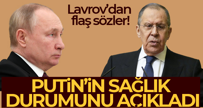 Lavrov, Putin’in sağlık durumuna ilişkin konuştu