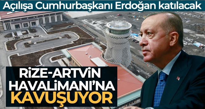 Rize-Artvin Havalimanı’na kavuşuyor