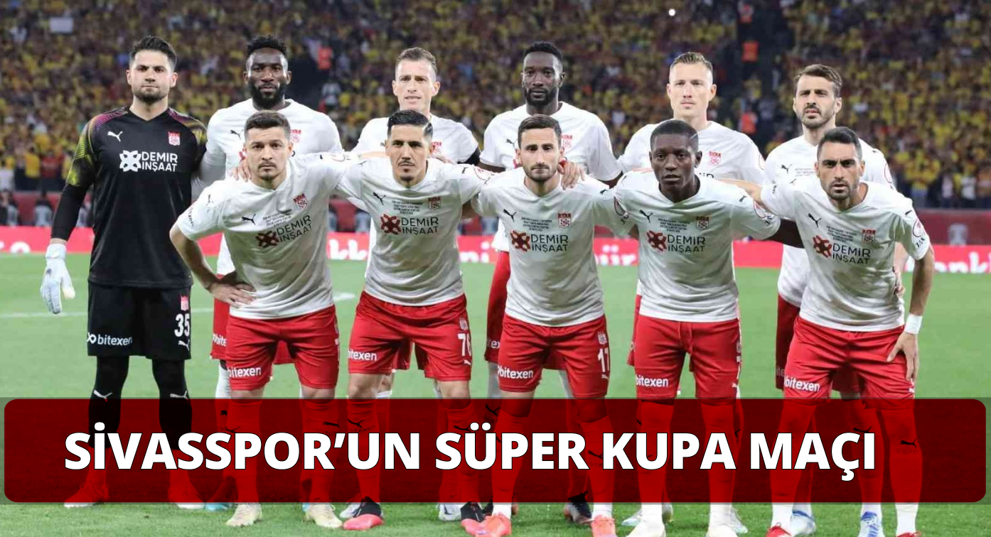 Sivasspor ile Trabzonspor Süper Kupa Maçında Mücadele Edecek