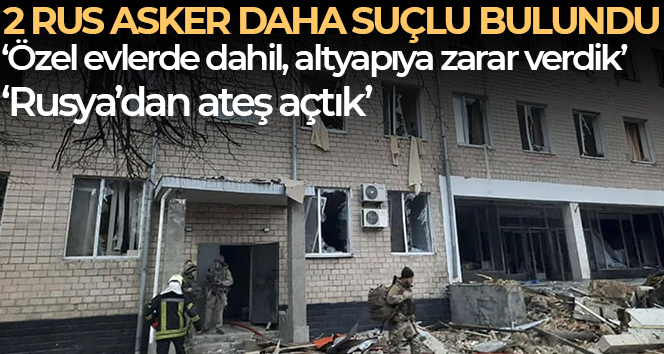 Ukrayna’da yargılanan 2 Rus asker daha suçlu bulundu
