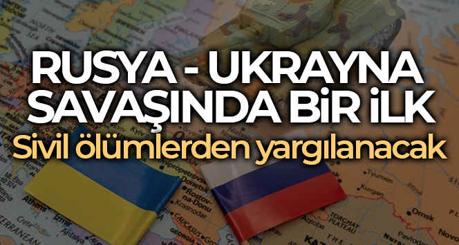 Ukrayna’daki sivil ölümlerden ilk kez bir Rus asker yargılanacak