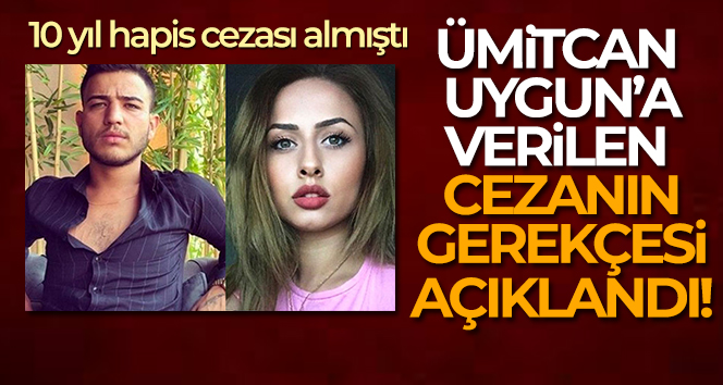 Ümitcan Uygun’a verilen cezanın gerekçesi açıklandı