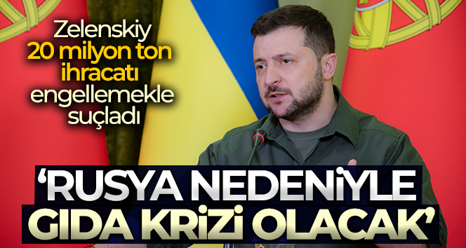 Zelenskiy: ‘Rusya nedeniyle ikinci kriz gıda krizi olacak’