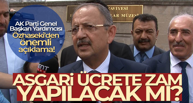 AK Parti Genel Başkan Yardımcısı Özhaseki’den Asgari ücret açıklaması