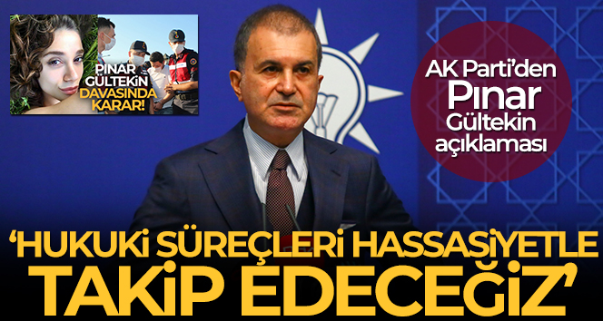 AK Parti Sözcüsü Çelik: ‘Hukuki süreçleri hassasiyetle takip edeceğiz’