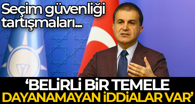 AK Parti Sözcüsü Çelik: ‘Olmayan seçimin güvenliğiyle ilgili propaganda yürütülüyor’
