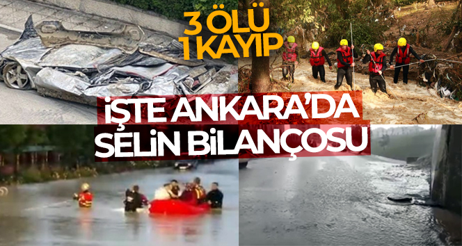 Ankara’da sağanağın faturası ağır oldu: 3 ölü, 1 kayıp