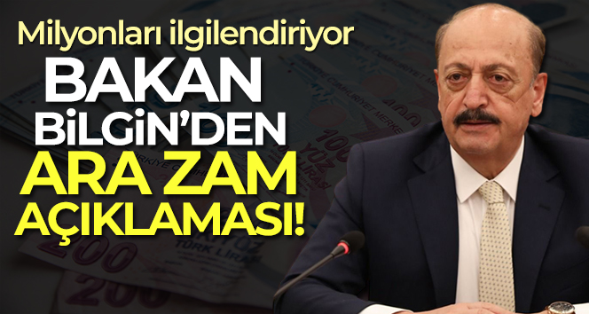 Bakan Bilgin’den ara zam açıklaması!
