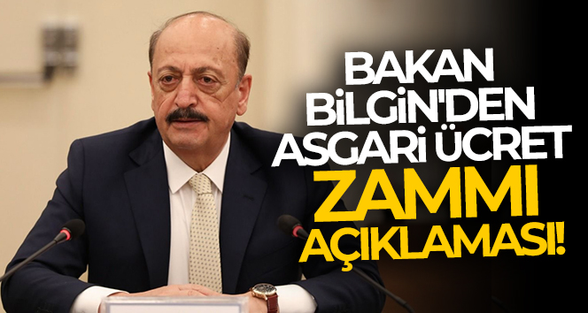 Bakan Bilgin’den asgari ücret zammı açıklaması!