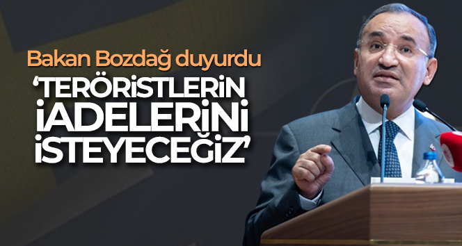 Bakan Bozdağ: ‘İadelerini isteyeceğiz’