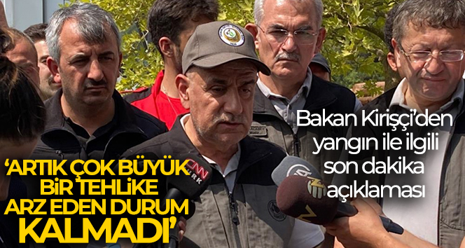 Bakan Kirişçi: ‘Artık çok büyük bir tehlike arz eden durum kalmadı’