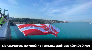 DG Sivasspor’un Kulüp Bayrağı 15 Temmuz Şehirler Köprüsü’nde!