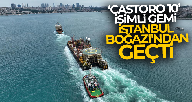 ‘Castoro 10’ isimli gemi İstanbul Boğazı’ndan geçti