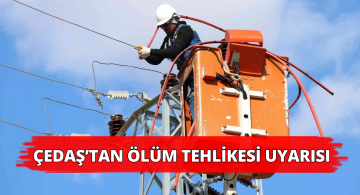 ÇEDAŞ Ölüm Tehlikesine Karşı Uyardı