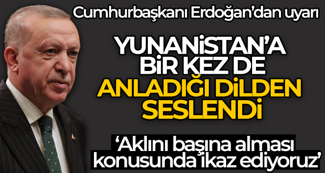 Cumhurbaşkanı Erdoğan, Yunanca tweet’le Atina’ya tepki gösterdi