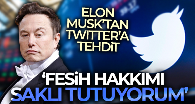 Elon Musk ile Twitter arasında sahte hesap krizi: ‘Fesih hakkımı saklı tutuyorum’