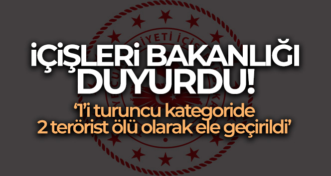 İçişleri Bakanlığı: ‘1’i turuncu kategoride 2 terörist silahlarıyla birlikte ölü olarak ele geçirildi’