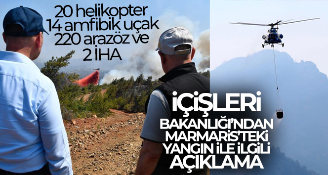 İçişleri Bakanlığı: ‘Marmaris’teki yangına 20 helikopter, 14 amfibik uçak, 220 arazöz ve 2 İHA destek veriyor’