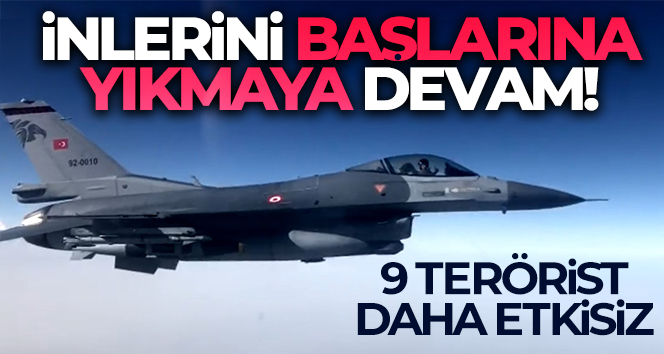 İnlerini yıkmaya devam! 9 terörist etkisiz