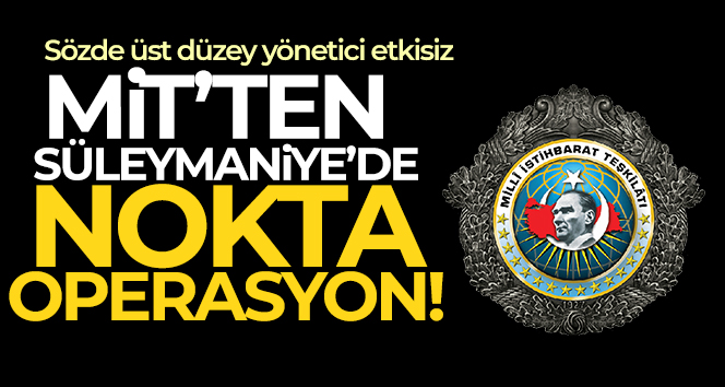 MİT’ten Süleymaniye’ye yeni operasyon!