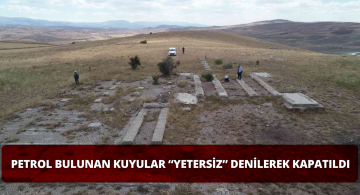 Yabancılar Petrol Kuyularını Petrol Yok Diyerek Kapattı