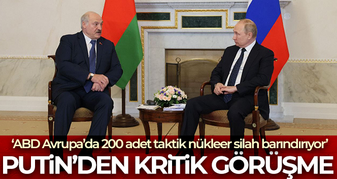 Putin: ‘ABD, Avrupa’da 200 adet taktik nükleer silahını barındırıyor’
